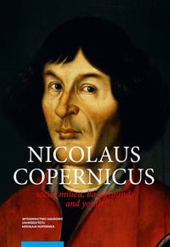 Okładka książki Nicolaus Copernicus : social milieu, background, and youth / Krzysztof Mikulski ; translation from Polish POLENG Sp. z o.o.