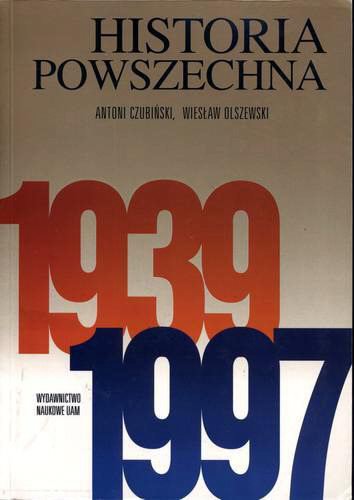 Okładka książki Historia powszechna 1939-1997: podręcznik dla studentów historii i nauk politycznych / Antoni Czubiński ; Wiesław Olszewski.