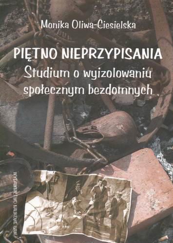 Okładka książki Piętno nieprzypisania : studium o wyizolowaniu społecznym bezdomnych / Monika Oliwa-Ciesielska.