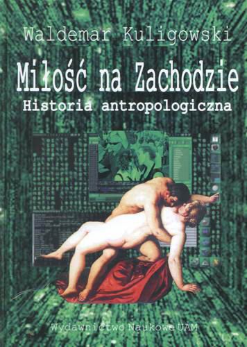 Okładka książki Miłość na Zachodzie : historia antropolgiczna / Waldemar Kuligowski.