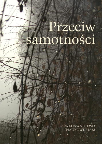 Okładka książki Przeciw samotności / red. Jolanta Twardowska-Rajewska.