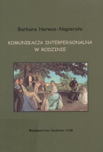 Okładka książki Komunikacja interpersonalna w rodzinie / Barbara Harwas-Napierała.