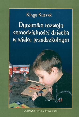 Okładka książki Dynamika rozwoju samodzielności dziecka w wieku przedszkolnym / Kinga Kuszak.