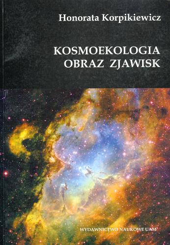 Okładka książki Kosmoekologia : obraz zjawiska / Honorata Korpikiewicz.