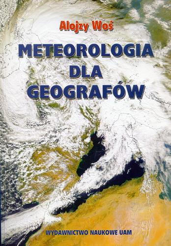 Okładka książki Meteorologia dla geografów / Alojzy Woś ; Uniwersytet im. Adama Mickiewicz w.