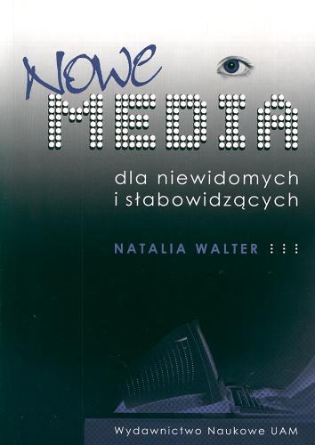 Okładka książki Nowe media dla niewidomych i słabowidzących / Natalia Walter.