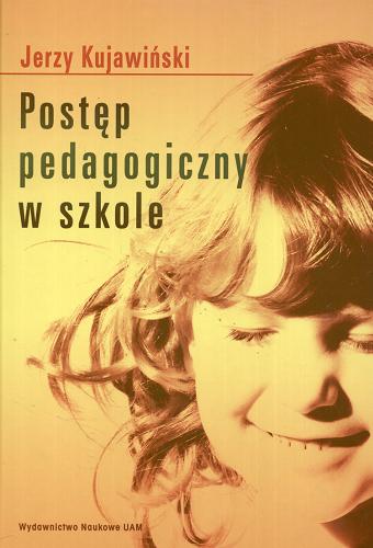 Okładka książki Postęp pedagogiczny w szkole / Jerzy Kujawiński ; Uniwersytet im. Adama Mickiewicza w Poznaniu.