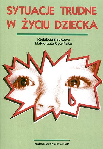 Okładka książki Sytuacje trudne w życiu dziecka / red. nauk. Małgorzata Cywińska.