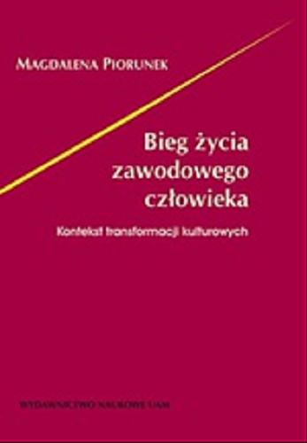 Okładka książki Bieg życia zawodowego człowieka : kontekst transformacji kulturowych / Magdalena Piorunek.