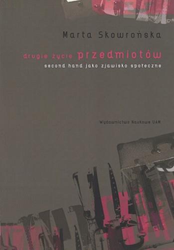 Okładka książki Drugie życie przedmiotów : second hand jako zjawisko społeczne / Marta Skowrońska.