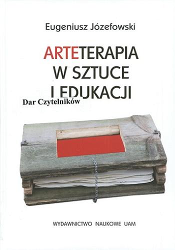 Okładka książki  Arteterapia w sztuce i edukacji : praktyka oddziaływań arteterapeutycznych z zastosowaniem kreacji plastycznej  1