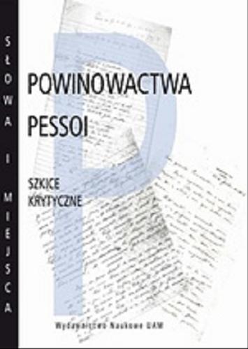 Okładka książki Powinowactwa Pessoi : szkice krytyczne / red. tomu Joanna Roszak, Arkadiusz Żychliński.