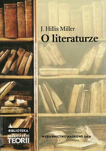 Okładka książki O literaturze / J. Hillis Miller ; tł. Krzysztof Hoffmann.