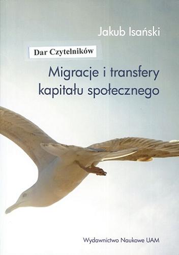 Okładka książki Migracje i transfery kapitału społecznego / Jakub Isański.