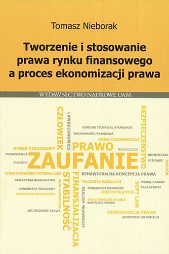 Okładka książki Tworzenie i stosowanie prawa rynku finansowego a proces ekonomizacji prawa / Tomasz Nieborak.