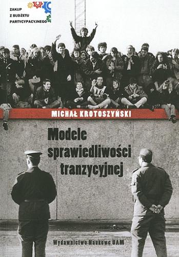 Okładka książki Modele sprawiedliwości tranzycyjnej / Michał Krotoszyński.