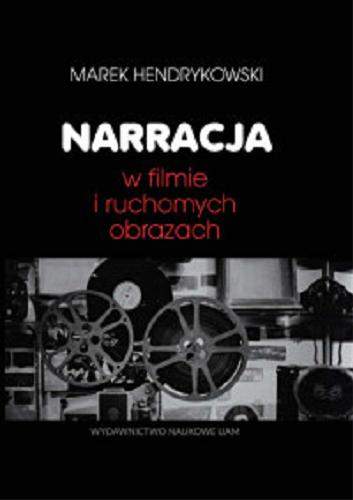 Okładka książki Narracja w filmie i ruchomych obrazach / Marek Hendrykowski ; [recenzent prof. dr hab. Maryla Hopfinger].