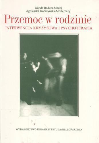 Okładka książki Przemoc w rodzinie : interwencja kryzysowa i psychoterapia / Wanda Badura-Madej ; Agnieszka Dobrzyńska-Mesterhazy.