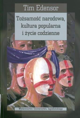 Okładka książki Tożsamość narodowa, kultura popularna i życie codzienne / Tim Edensor ; przekład Agata Sadza.