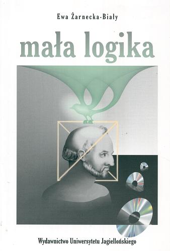 Okładka książki Mała logika : podstawy logicznej analizy tekstów, wnioskowania i argumentacji / Ewa Żarnecka-Biały.