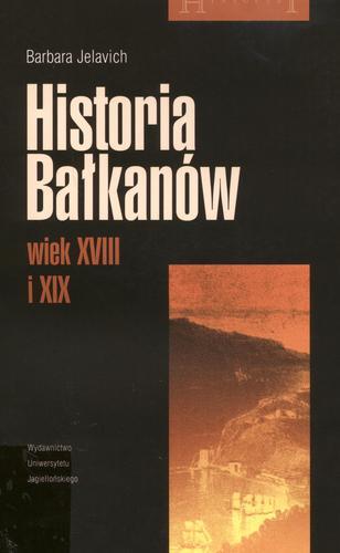 Okładka książki Historia Bałkanów. T. 1, Wiek XVIII i XIX / Barbara Jelavich ; tłumaczenie Jędrzej Polak, Krzysztof Salawa.