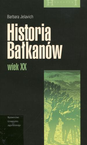 Okładka książki Historia Bałkanów : Wiek XX T. 2 / Barbara Jelavich ; tł. Marek Chojnacki ; tł. Justyn Hunia.