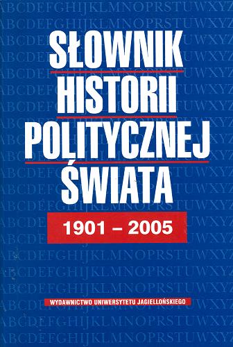 Okładka książki Słownik historii politycznej świata: 1901-2005 / Marek Bankowicz ; Bożena Bankowicz ; Antoni Dudek.