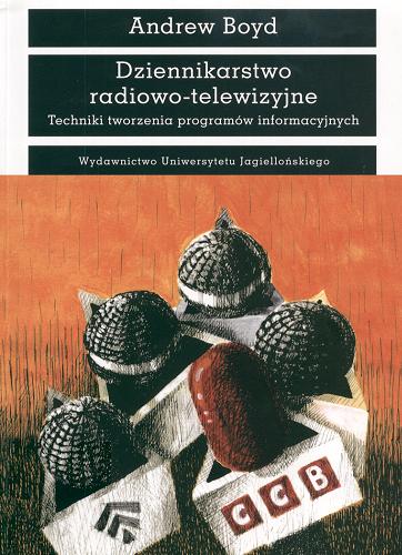 Okładka książki Dziennikarstwo radiowo-telewizyjne : techniki tworzenia programów informacyjnych / Andrew Boyd ; tłum. Agata Sadza.
