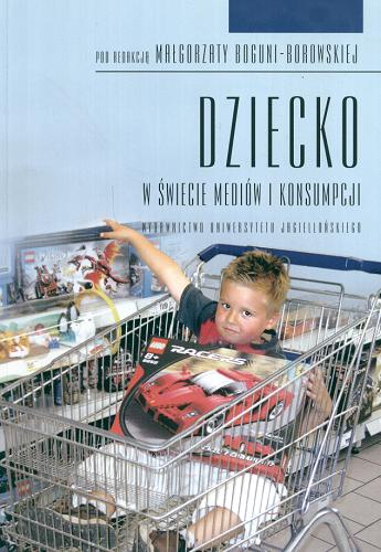 Okładka książki Dziecko w świecie mediów i konsumpcji / pod red. Małgorzaty Boguni-Borowskiej.