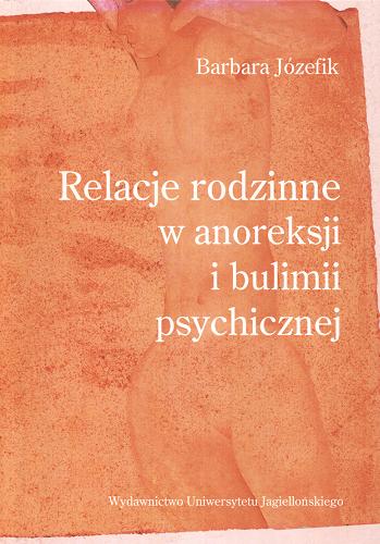 Okładka książki Relacje rodzinne w anoreksji i bulimii psychicznej / Barbara Józefik.