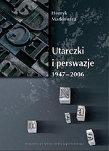 Okładka książki Utarczki i perswazje : 1947-2006 / Henryk Markiewicz.