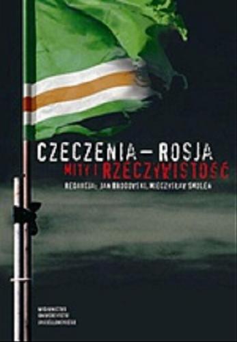 Okładka książki Czeczenia - Rosja : mity i rzeczywistość / red. Jan Brodowski, Mieczysław Smoleń.