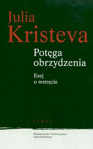 Okładka książki Potęga obrzydzenia : esej o wstręcie / Julia Kristeva ; przekł. Maciej Falski.