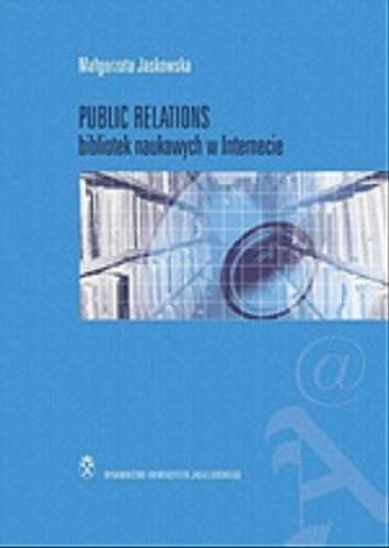 Okładka książki Public relations bibliotek naukowych w Internecie / Małgorzata Jaskowska.