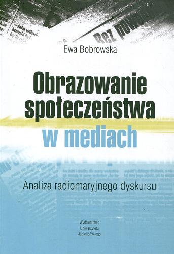 Okładka książki Obrazowanie społeczeństwa w mediach : analiza radiomaryjnego dyskursu / Ewa Bobrowska.