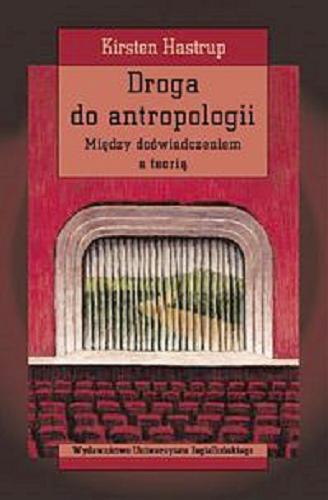 Okładka książki Droga do antropologii : między doświadczeniem a teorią / Kirsten Hastrup ; przekł. Ewa Klekot.
