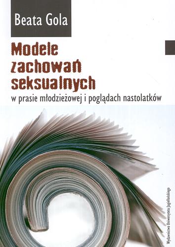 Okładka książki Modele zachowań seksualnych w prasie młodzieżowej i poglądach nastolatków / Beata Gola.