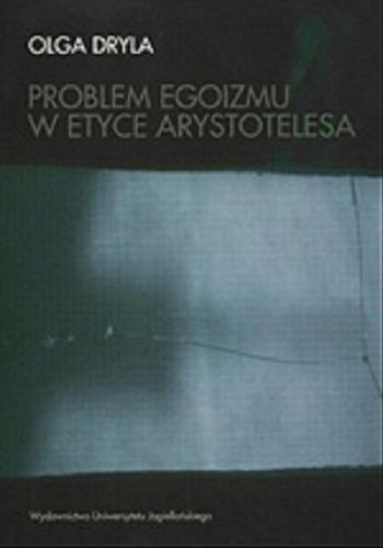 Okładka książki Problem egoizmu w etyce Arystotelesa / Olga Dryla.