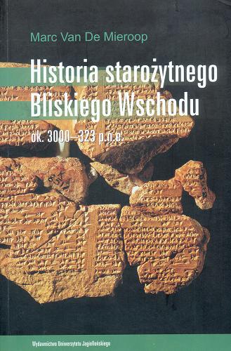 Okładka książki  Historia starożytnego Bliskiego Wschodu : ok. 3000-323 p.n.e.  1