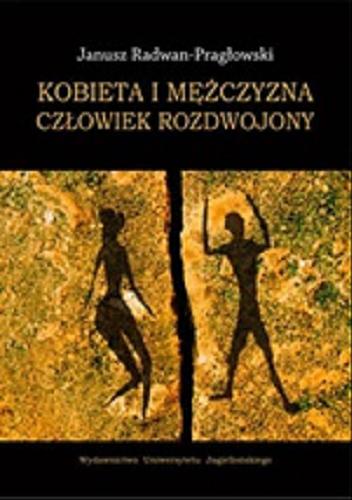 Okładka książki Kobieta i mężczyzna : człowiek rozdwojony / Janusz Radwan-Pragłowski.