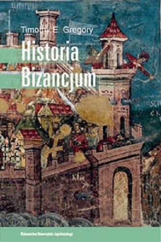 Okładka książki Historia Bizancjum / Timothy E. Gregory ; tł. Justyn Hunia.
