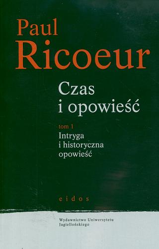Okładka książki Intryga i historyczna opowieść / Paul Ricoeur ; przekł. Małgorzata Frankiewicz.
