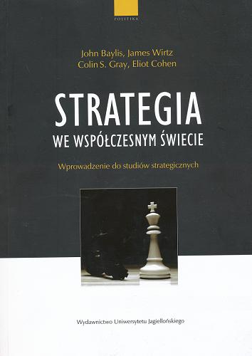 Okładka książki Strategia we współczesnym świecie : wprowadzenie do studiów strategicznych / red. John Baylis [et al.] ; przekł. Wojciech Nowicki.