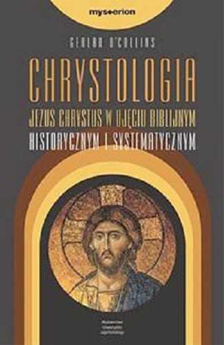 Okładka książki  Chrystologia : Jezus Chrystus w ujęciu biblijnym, historycznym i systematycznym  1