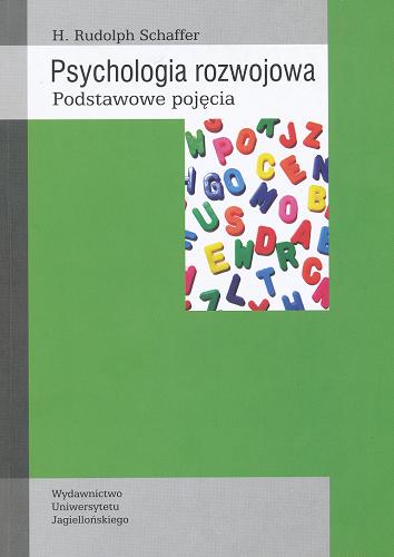 Okładka książki Psychologia rozwojowa : podstawowe pojęcia / H. Rudolph Schaffer ; tł. Robert Andruszko.