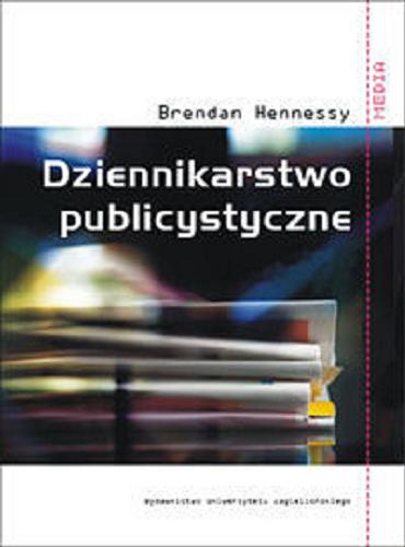 Okładka książki Dziennikarstwo publicystyczne / Brendan Hennessy ; przekł. Agata Sadza.