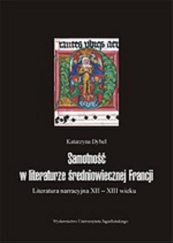 Okładka książki Samotność w literaturze średniowiecznej Francji : literatura narracyjna XII-XIII wieku / Katarzyna Dybeł.