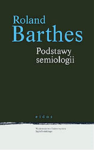Okładka książki Podstawy semiologii / Roland Barthes ; przekł. Anna Turczyn.