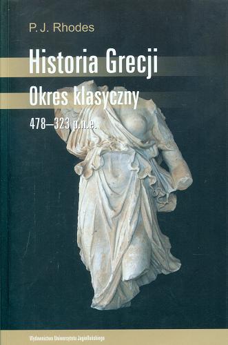 Okładka książki Historia Grecji : okres klasyczny 478-323 p.n.e. / P. J. Rhodes ; tł. Lech Trzcionkowski.