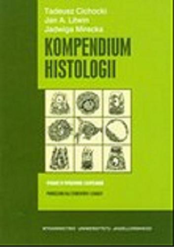 Okładka książki Kompendium histologii : podręcznik dla studentów nauk medycznych i przyrodniczych / Tadeusz Cichocki, Jan A. Litwin, Jadwiga Mirecka.